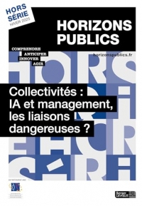 Collectivités : IA et management, les liaisons dangereuses ?: Revue Horizons publics hors-série hiver 2025