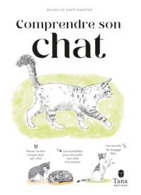 Comprendre son chat: Nouer un lien unique avec son chat, les essentiels accueillir son chat à la maison, les secrets du langage félin