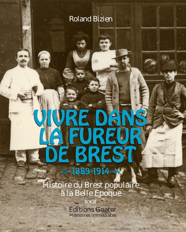 Vivre dans la fureur de Brest: Histoire du Brest populaire à la Belle Époque