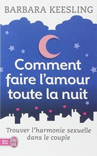 Comment faire l'amour toute la nuit : Trouver l'harmonie sexuelle dans le couple