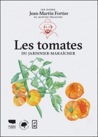 Les Tomates. Les guides du jardinier-maraîcher: Les guides du jardinier-maraîcher