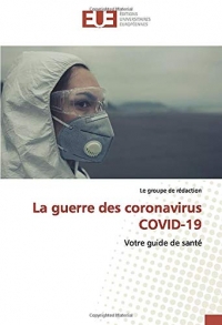 La guerre des coronavirus COVID-19: Votre guide de santé