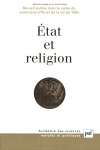 Etat et religion : Recueil publié dans le cadre du centenaire officiel de la loi de 1905