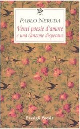 Venti poesie d'amore e una canzone disperata. Testo spagnolo a fronte [9788836805969]
