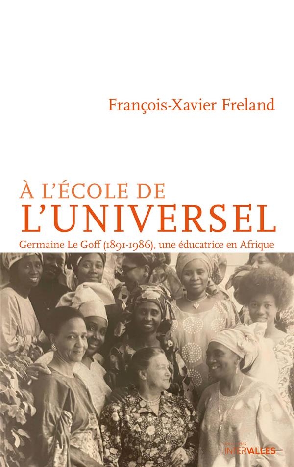 Visionnaire de l'universel: Germaine Le Goff (1891-1986), Une éducatrice en Afrique