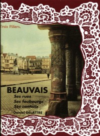 Beauvais, ses rues, ses faubourgs, ses cantons