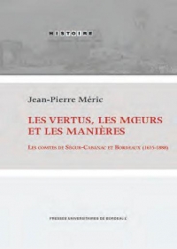 Les vertus, les mœurs et les manières: Les comtes de Ségur-Cabanac et Bordeaux (1655-1888)