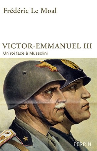 Victor-Emmanuel III : Un roi face à Mussolini