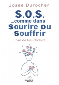 S.O.S. comme dans Sourire Ou Souffrir - L'art de (se) choisir !
