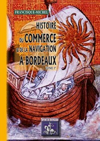 Histoire du commerce & de la navigation a bordeaux (tome ier)