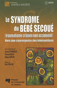 Le syndrôme du bébé secoué (traumatisme crânien non accidentel) : Vers une convergeance des interventions (1Cédérom)