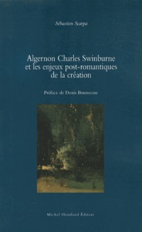 Algernon Charles Swinburne et les enjeux post-romantiques de la création