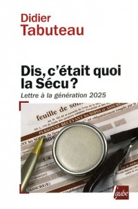 Dis, c'était quoi la Sécu ? : Lettre à la génération 2025