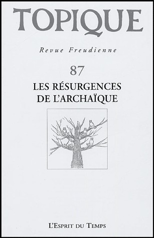 Topique, numéro 87 - 2004 : Les résurgences archaïques