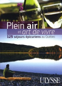Plein air et art de vivre 125 séjours épicuriens au Quebec