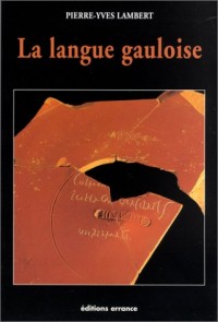 La langue gauloise. Description linguistique, commentaire d'inscriptions choisies