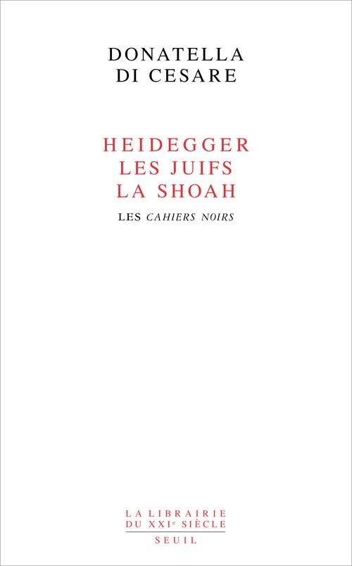 Heidegger, les Juifs, la Shoah. Les Cahiers noirs