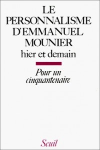 LE PERSONNALISME D'EMMANUEL MOUNIER. Hier et demain