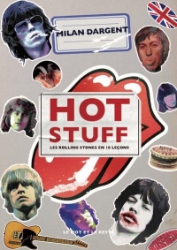 Hot Stuff: Les Rolling Stones en 18 leçons