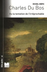 Charles Du Bos : Ou la tentation de l'irréprochable