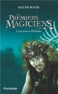 Les Premiers Magiciens V 03 les Joyaux d'Eliambre