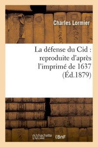 La défense du Cid : reproduite d'après l'imprimé de 1637, (Éd.1879)