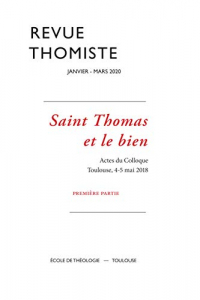Revue Thomiste - N 1/2020 - Saint Thomas et le Bien. Actes du Colloque. Toulouse, 4-5 Mai 2018. Prem