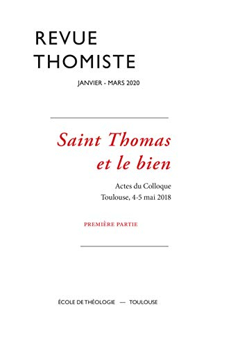 Revue Thomiste - N 1/2020 - Saint Thomas et le Bien. Actes du Colloque. Toulouse, 4-5 Mai 2018. Prem