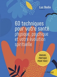 60 techniques pour votre santé physique, psychique et votre évolution spirituelle