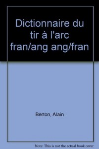 Dictionnaire du tir à l'arc fran/ang ang/fran