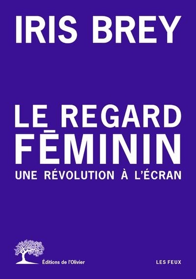 Sous Nos Yeux. le Regard Feminin a l'Ecran