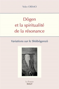 Dôgen et la spiritualité de la résonance: Variations sur le Shôbôgenzô