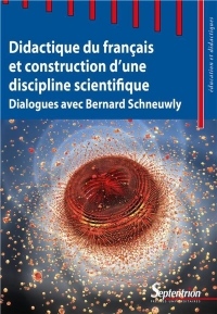 Didactique du français et construction d'une discipline scientifique: Dialogues avec Bernard Schneuwly