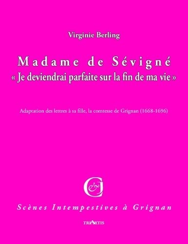 Madame de Sevigne <<Je Deviendrai Parfaite Sur la Fin de Ma Vie>>