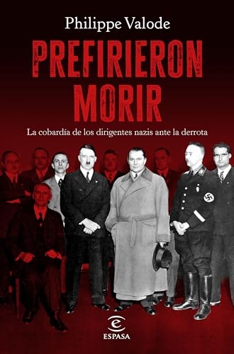 Prefirieron morir: La cobardía de los dirigentes nazis ante la derrota [9788467073805]