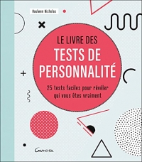 Le livre des tests de personnalité - 25 tests faciles pour révéler qui vous êtes vraiment