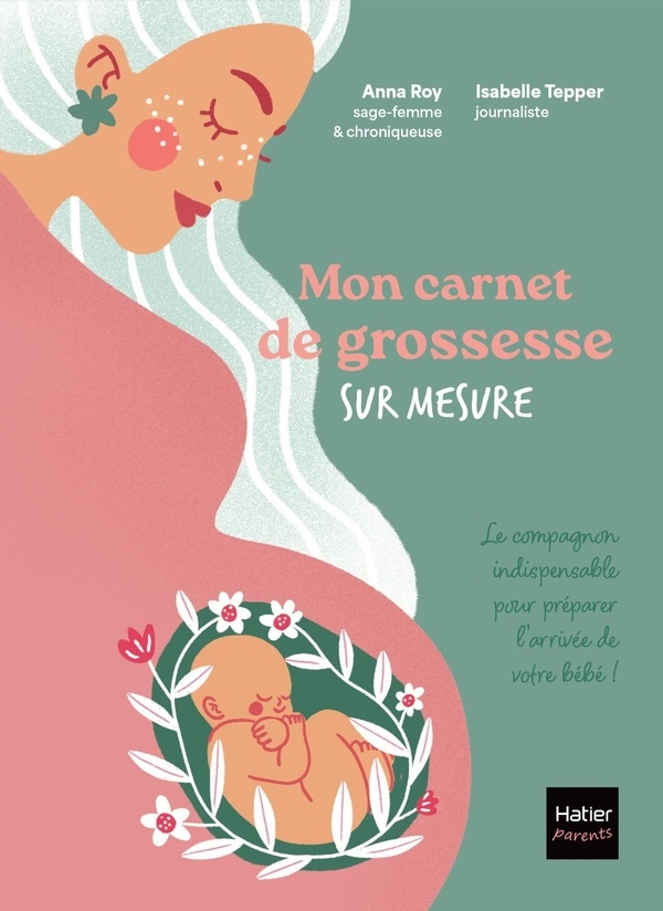 Mon carnet de grossesse sur mesure !: Pour m'écouter et me préparer comme je le veux.