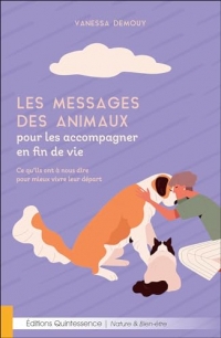 Les messages des animaux pour les accompagner en fin de vie – Ce qu’ils ont à nous dire pour mieux vivre leur départ