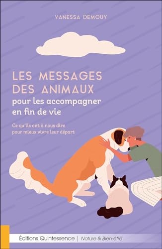Les messages des animaux pour les accompagner en fin de vie – Ce qu’ils ont à nous dire pour mieux vivre leur départ