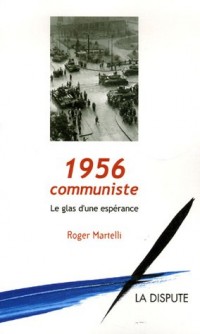 1956 communiste : Le glas d'une espérance