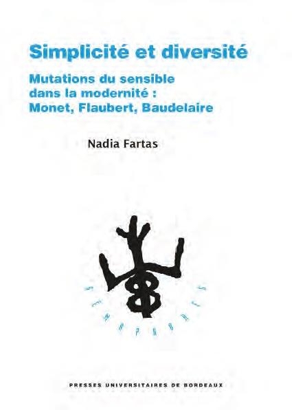 SIMPLICITE ET DIVERSITE: MUTATIONS DU SENSIBLE DANS LA MODERNITE : FLAUBERT, BAUDELAIRE, MONET