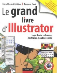 Le grand livre d'Illustrator : Logos, dessin technique, illustration, BD avec Adobe Illustrator 5.5 à CS