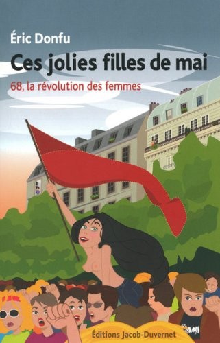 Ces jolies filles de mai - 68, la révolution des femmes