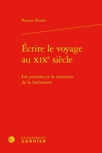 Ecrire le voyage au xixe siècle - les peintres et la tentation de la littérature: LES PEINTRES ET LA TENTATION DE LA LITTÉRATURE