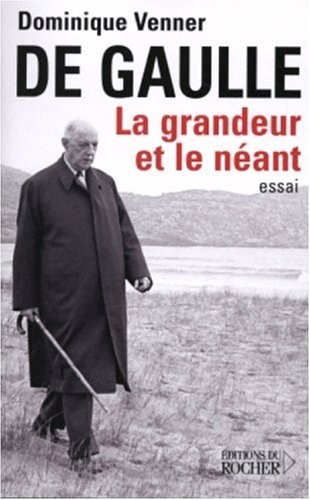 De Gaulle : La grandeur et le néant