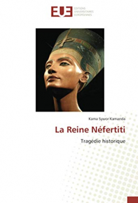 La Reine Néfertiti: Tragédie historique