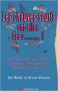 Les fourmis ont-elles un trou du cul ? ; Les chauves-souris ont-elles des c. ?