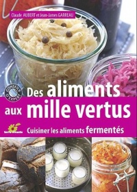 Des aliments aux mille vertus : Cuisiner les aliments fermentés