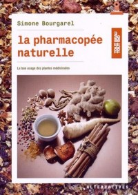 La pharmacopée naturelle: Le bon usage des plantes médicinales