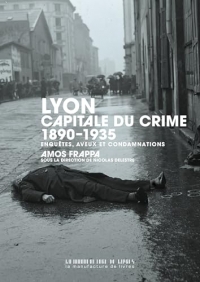 Lyon, capitale du crime: 1890-1935
